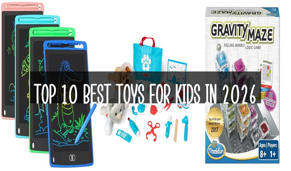 Top 10 Best Toys For Kids in 2026