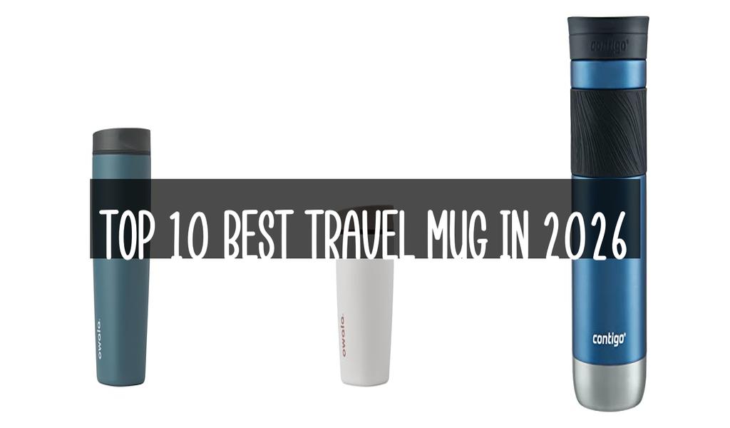 Top 10 Best Travel Mug in 2026
