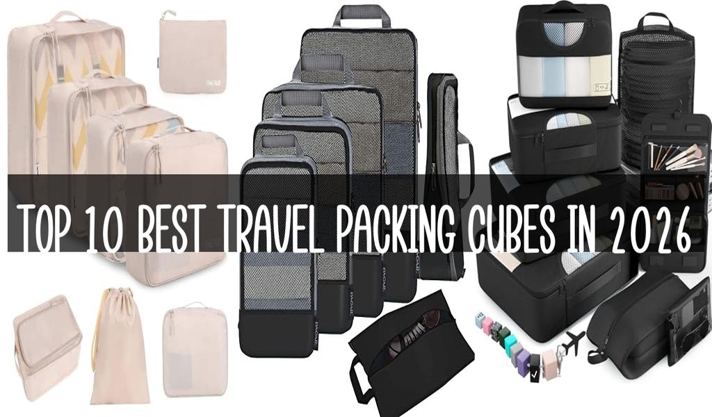 Top 10 Best Travel Packing Cubes in 2026