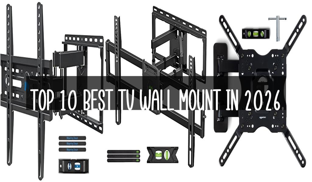 Top 10 Best Tv Wall Mount in 2026