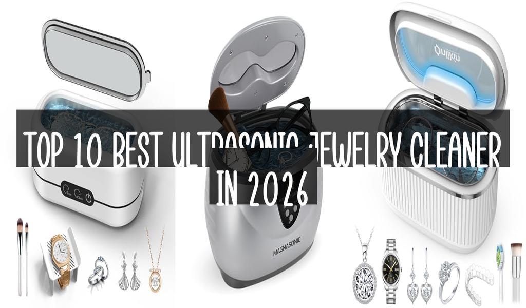 Top 10 Best Ultrasonic Jewelry Cleaner in 2026