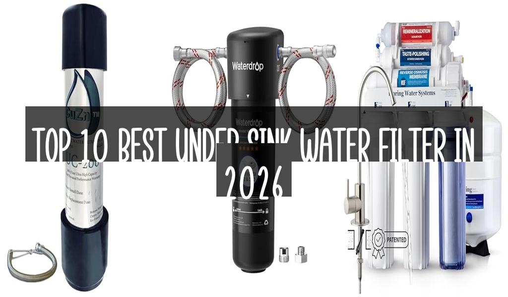 Top 10 Best Under Sink Water Filter in 2026