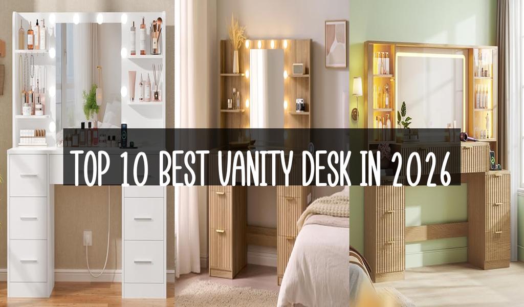 Top 10 Best Vanity Desk in 2026