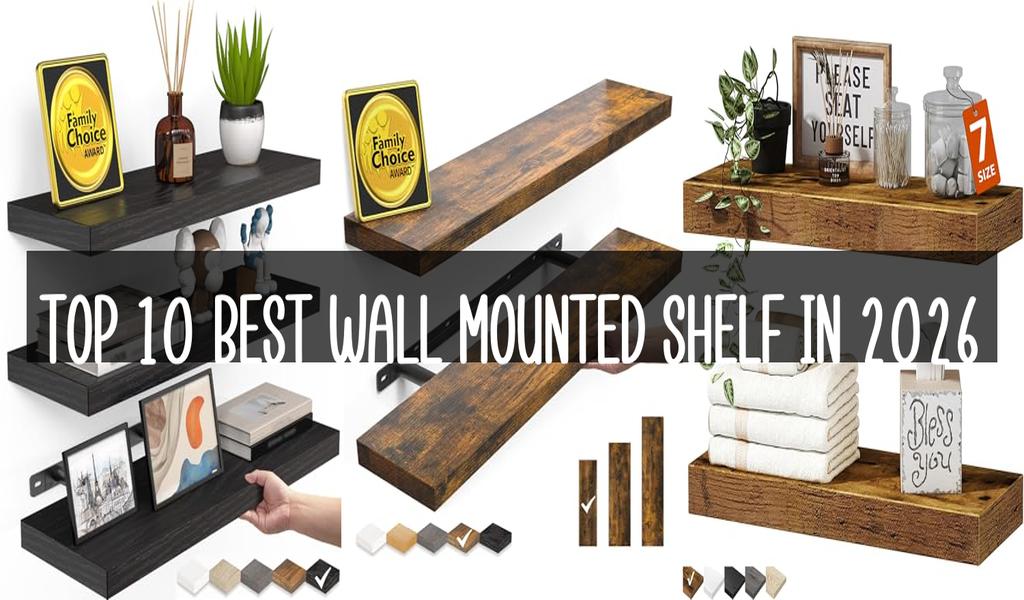 Top 10 Best Wall Mounted Shelf in 2026