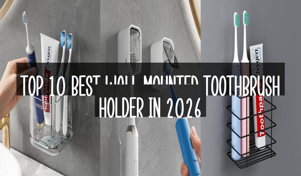 Top 10 Best Wall Mounted Toothbrush Holder in 2026