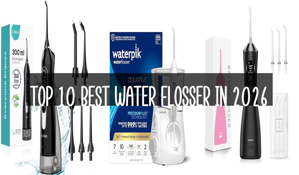 Top 10 Best Water Flosser in 2026