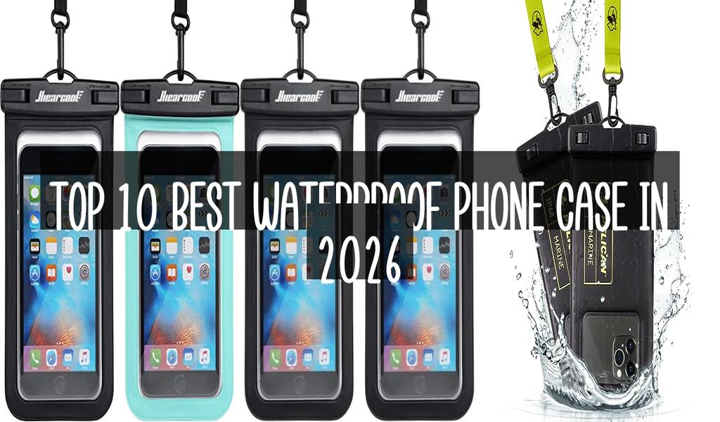 Top 10 Best Waterproof Phone Case in 2026