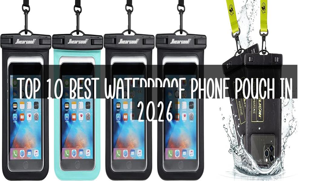 Top 10 Best Waterproof Phone Pouch in 2026