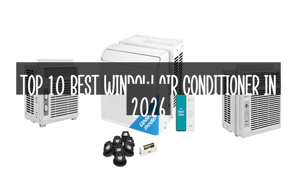 Top 10 Best Window Air Conditioner in 2026